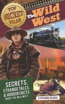 Paperback Top Secret Files: The Wild West: Secrets, Strange Tales, and Hidden Facts about the Wild West Book