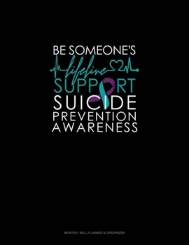 Paperback Be Someone Lifeline - Support Suicide Prevention Awareness: Monthly Bill Planner & Organizer Book