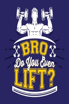 Bro do you even lift?: Crossfit Workout Log Book for Men and Women, Motivational Word Art Cover, 150 Pages, 6 x 9 Inches