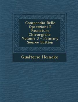 Paperback Compendio Delle Operazioni E Fasciature Chirurgiche; Volume 3 [Italian] Book