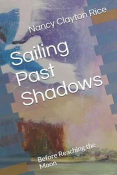 Paperback Sailing Past Shadows: Before Reaching the Moon Book