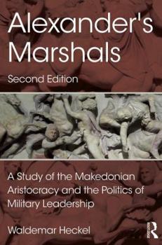 Hardcover Alexander's Marshals: A Study of the Makedonian Aristocracy and the Politics of Military Leadership Book