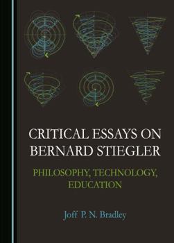 Hardcover Critical Essays on Bernard Stiegler: Philosophy, Technology, Education Book
