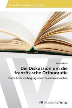 Paperback Die Diskussion Um Die Franzosische Orthografie [German] Book
