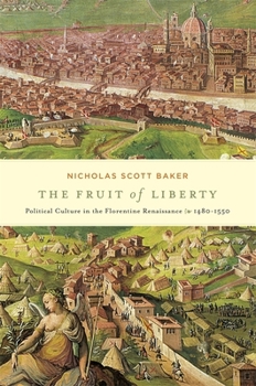 Hardcover The Fruit of Liberty: Political Culture in the Florentine Renaissance, 1480-1550 Book