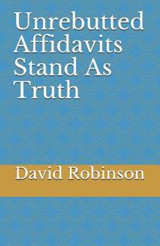 Paperback Unrebutted Affidavits Stand as Truth Book