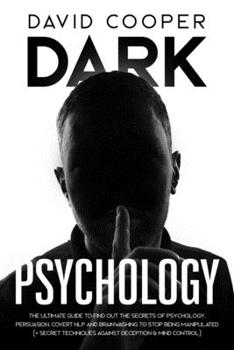 Paperback Dark Psychology: Ultimate Guide to Find Out The Secrets of Psychology, Persuasion, Covert NLP and Brainwashing to Stop Being Manipulate Book