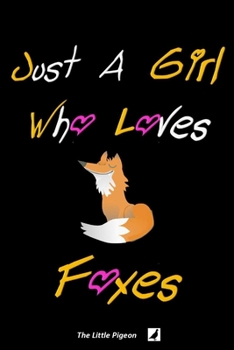 Just A Girl Who Loves Foxes: Lined Journal Notebook, Inspirational Gift idea for birthday, valentine, christmas, thanksgiving, Personal Blank ... note, Schedule and Planner for writing. 6x9