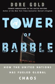 Hardcover Tower of Babble: How the United Nations Has Fueled Global Chaos Book