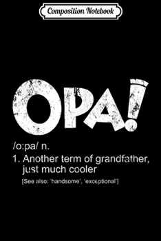 Composition Notebook: Opa Definition Funny Father's Day Gift For Dutch Grandpa  Journal/Notebook Blank Lined Ruled 6x9 100 Pages