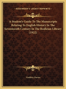A Student's Guide To The Manuscripts Relating To English History In The Seventeenth Century In The Bodleian Library