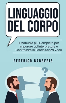Paperback Linguaggio del Corpo: Il Manuale più Completo per Imparare ad Interpretare e Controllare le Parole Senza Voce [Italian] Book
