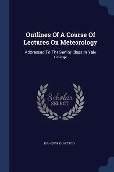 Outlines Of A Course Of Lectures On Meteorology: Addressed To The Senior Class In Yale College