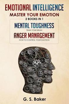 Paperback Emotional Intelligence Master Your Emotion-2 Books in 1-: Mental Toughness - Train Your Brain- Anger Management - How to Control Your Emotion- Book