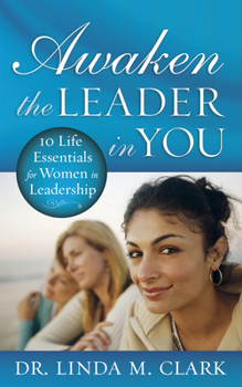 Paperback Awaken the Leader in You: 10 Life Essentials for Women in Leadership Book