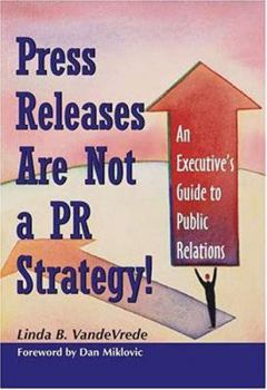 Hardcover Press Releases Are Not a PR Strategy!: An Executive's Guide to Public Relations Book