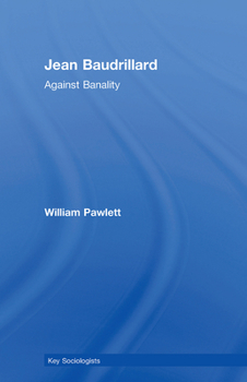 Jean Baudrillard: Against Banality (Key Sociologists): Against Banality (Key Sociologists)