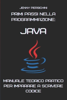 Paperback Primi Passi nella Programmazione: Java: Manuale Teorico Pratico per Imparare a Scrivere Codice [Italian] Book