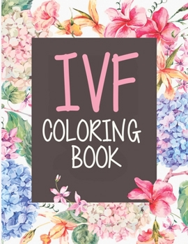 Paperback IVF Coloring Book: In Vitro Fertilization Coloring Book For Adults and Stress Relief Book