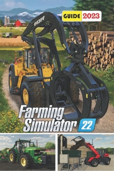 Paperback Farming Simulator 22 Latest Guide 2023: Tips, Tricks, Strategies and More Book