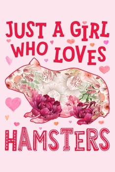 Just a Girl Who Loves Hamsters: Hamster Lined Notebook, Journal, Organizer, Diary, Composition Notebook, Gifts for Hamster Lovers
