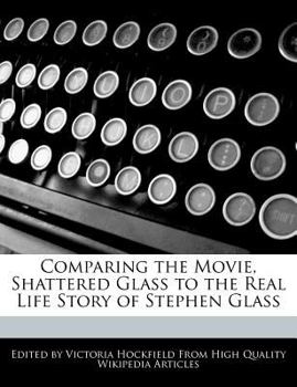 Comparing the Movie, Shattered Glass to the Real Life Story of Stephen Glass