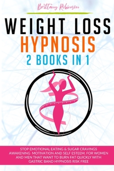 Paperback Weight Loss Hypnosis: 2 in 1 Books, Stop Emotional Eating and Sugar Cravings. Awakening Motivation and Self Esteem. For Women and Men that W Book