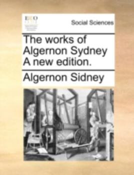 Paperback The works of Algernon Sydney A new edition. Book