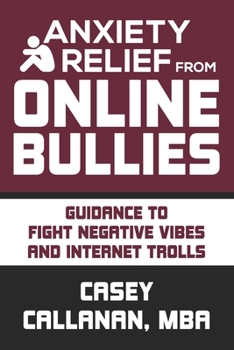 Paperback Anxiety Relief from Online Bullies: Guidance to Fight Negative Vibes and Internet Trolls Book