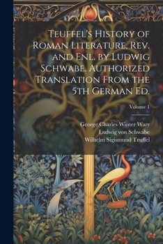 Paperback Teuffel's History of Roman Literature, rev. and enl. by Ludwig Schwabe. Authorized Translation From the 5th German ed.; Volume 1 Book