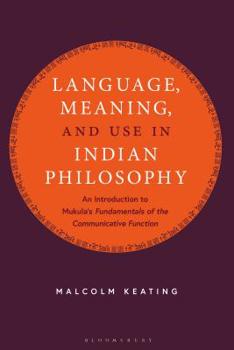 Paperback Language, Meaning, and Use in Indian Philosophy: An Introduction to Mukula's "Fundamentals of the Communicative Function" Book