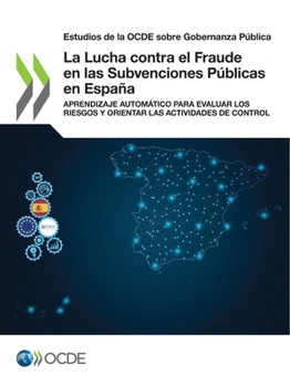 Paperback Estudios de la Ocde Sobre Gobernanza Pública La Lucha Contra El Fraude En Las Subvenciones Públicas En España Aprendizaje Automático Para Evaluar Los [Spanish] Book