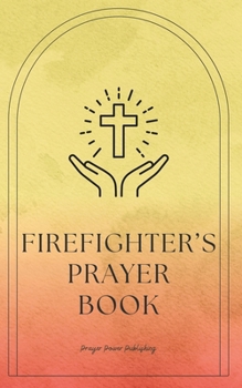 Firefighter's Prayer Book: Whispers of The Brave: Prayers for Firefighters - Short, Powerful Prayers to Gift Encouragement, Strength, and Gratitu