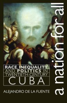 A Nation for All: Race, Inequality, and Politics in Twentieth-Century Cuba (Envisioning Cuba) - Book  of the Envisioning Cuba