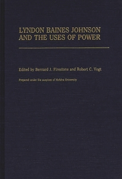 Lyndon Baines Johnson and the Uses of Power - Book #221 of the Contributions in Political Science