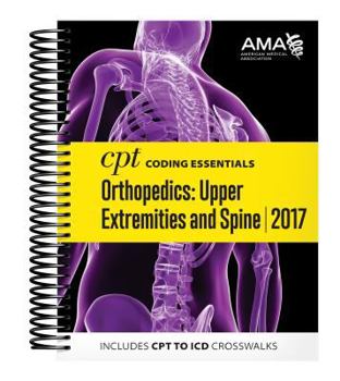 Spiral-bound CPT Coding Essentials for Orthopaetics Upper Extremities and Spine 2017 Book