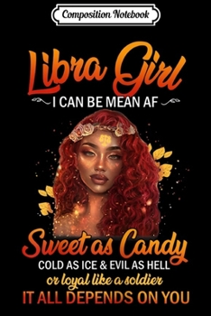 Paperback Composition Notebook: Womens Libra Girl I Can Be Mean AF Sweet As Candy Cold As Ice Journal/Notebook Blank Lined Ruled 6x9 100 Pages Book