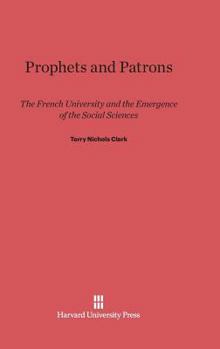 Hardcover Prophets and Patrons: The French University and the Emergence of the Social Sciences Book