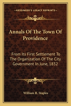 Paperback Annals Of The Town Of Providence: From Its First Settlement To The Organization Of The City Government In June, 1832 Book