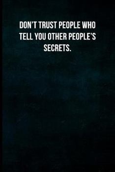 Don't trust people who tell you other people's secrets.: Blank Lined Journal with Soft Matte Cover