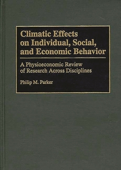 Hardcover Climatic Effects on Individual, Social, and Economic Behavior: A Physioeconomic Review of Research Across Disciplines Book