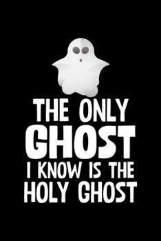 Paperback The Only Ghost I Know Is The Holy Ghost: College Ruled Lined Writing Notebook Journal, 6x9, 120 Pages Book