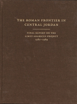Hardcover The Roman Frontier in Central Jordan: Final Report on the Limes Arabicus Project, 1980-1989 Book