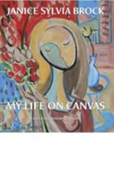 Hardcover Janice Sylvia Brock: My Life on Canvas Book