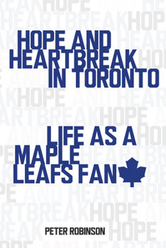 Paperback Hope and Heartbreak in Toronto: Life as a Maple Leafs Fan Book