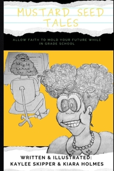 Paperback MUSTARD SEED TALES: ALLOW FAITH TO MOLD YOUR FUTURE WHILE IN GRADE SCHOOL (Mustard Seed Tales: Allow Your Faith to Mold You While In Grade School) Book