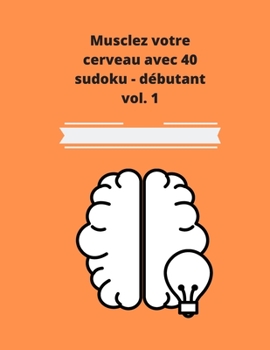 Paperback Musclez votre cerveau avec 40 sudoku - débutant vol.1: 40 sudoku pour débutant [French] Book