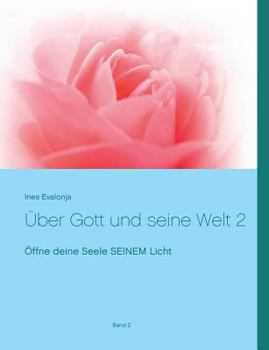 Paperback ?ber Gott und seine Welt 2: ?ffne deine Seele SEINEM Licht [German] Book