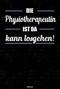 Die Physiotherapeutin ist da kann losgehen! Notizbuch: Physiotherapeutin Journal DIN A5 liniert 120 Seiten Geschenk