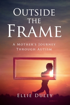 Paperback Outside the Frame: A Mother's Journey Through Autism Book